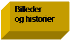 Tekstboks: Billeder 
og historier
